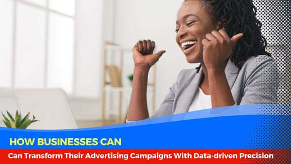 How businesses can transform their advertising campaigns with data-driven precision